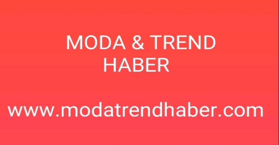 MODA & TREND HABER  www.modatrendhaber.com dan yayında.
